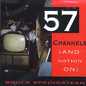 57 CHANNELS (AND NOTHIN' ON) 57 CHANNELS (AND NOTHIN' ON)